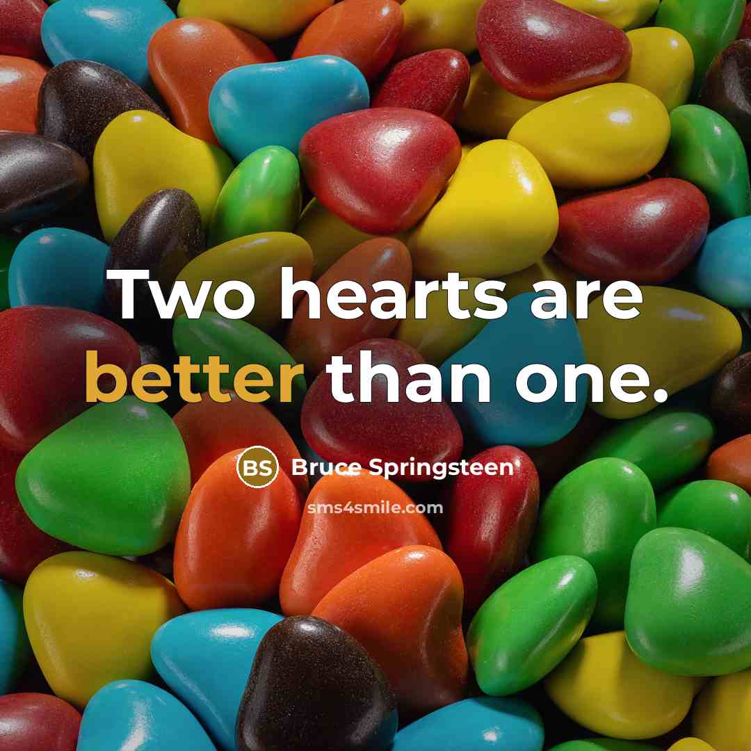 “Two hearts are better than one.” quote by Bruce Springsteen
