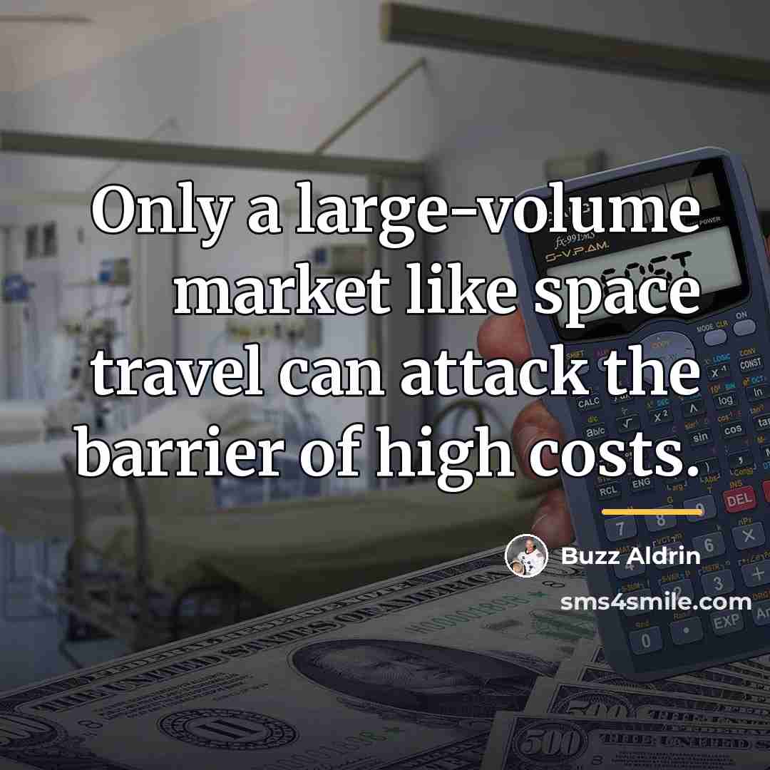 “Only a large-volume market like space travel can attack the…” quote by Buzz Aldrin