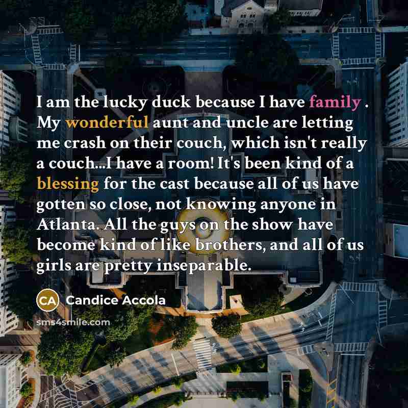 “I am the lucky duck because I have family .…” quote by Candice Accola