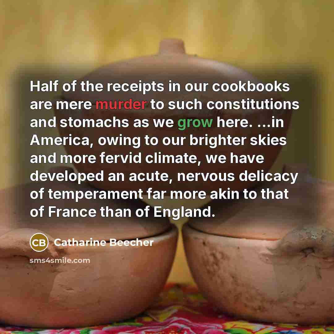“Half of the receipts in our cookbooks are mere murder…” quote by Catharine Beecher