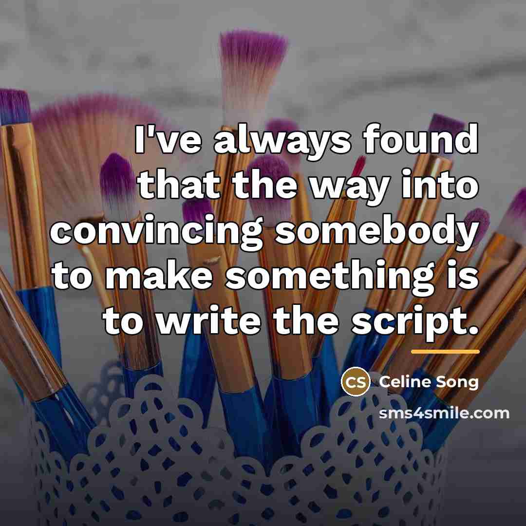 “I've always found that the way into convincing somebody to…” quote by Celine Song