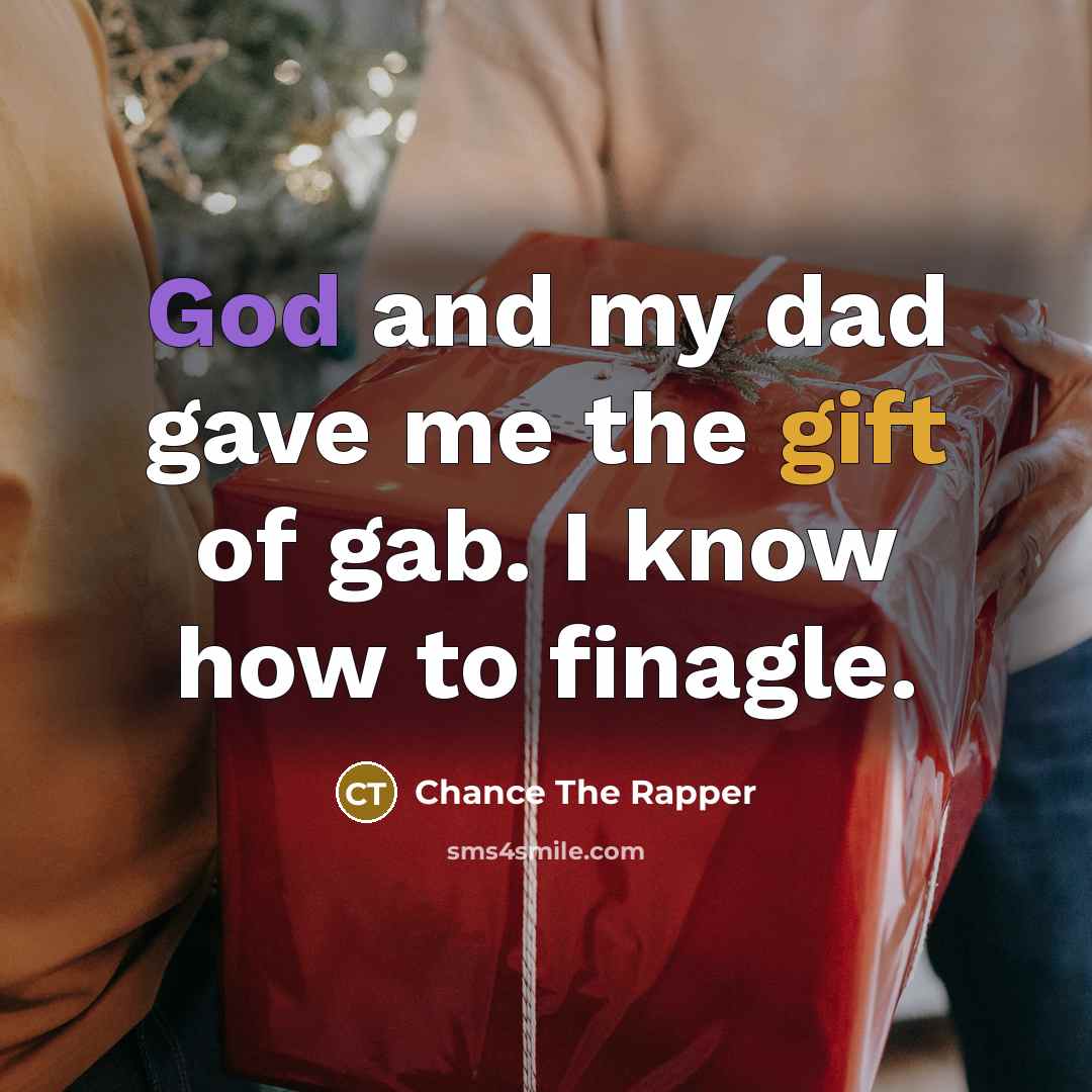 “God and my dad gave me the gift of gab.…” quote by Chance The Rapper