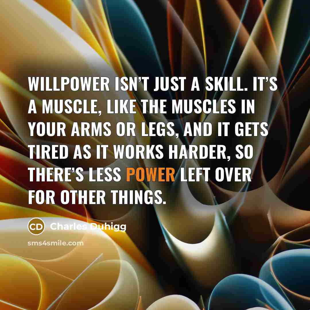 “Willpower isn’t just a skill. It’s a muscle, like the…” quote by Charles Duhigg