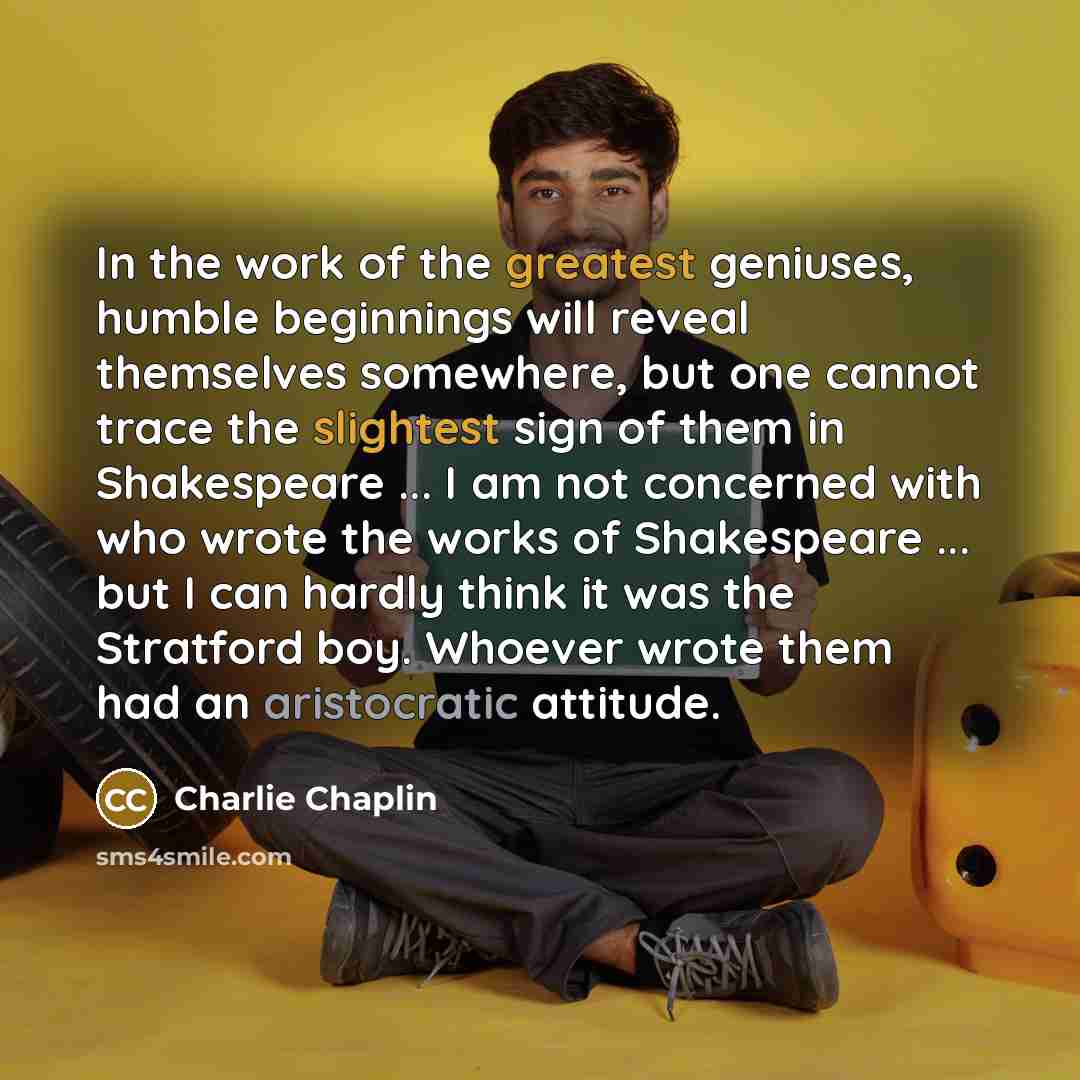 “In the work of the greatest geniuses, humble beginnings will…” quote by Charlie Chaplin
