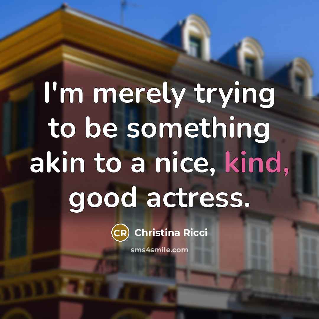 “I'm merely trying to be something akin to a nice,…” quote by Christina Ricci