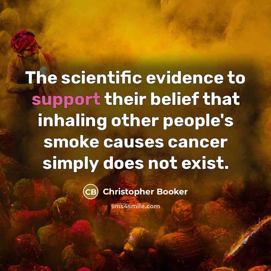 “The scientific evidence to support their belief that inhaling other…” quote by Christopher Booker