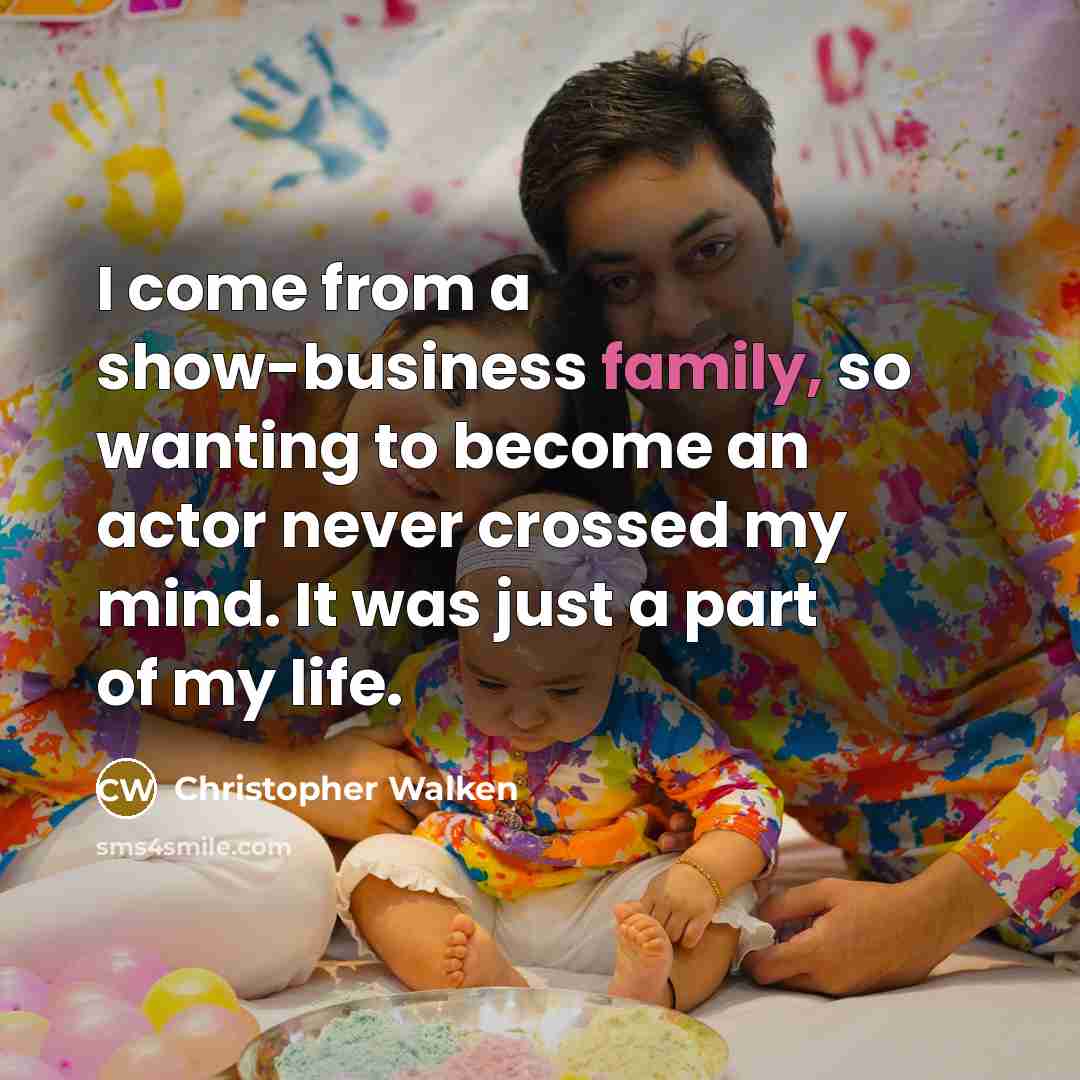 “I come from a show-business family, so wanting to become…” quote by Christopher Walken