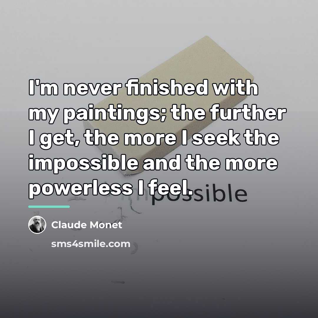 “I'm never finished with my paintings; the further I get,…” quote by Claude Monet