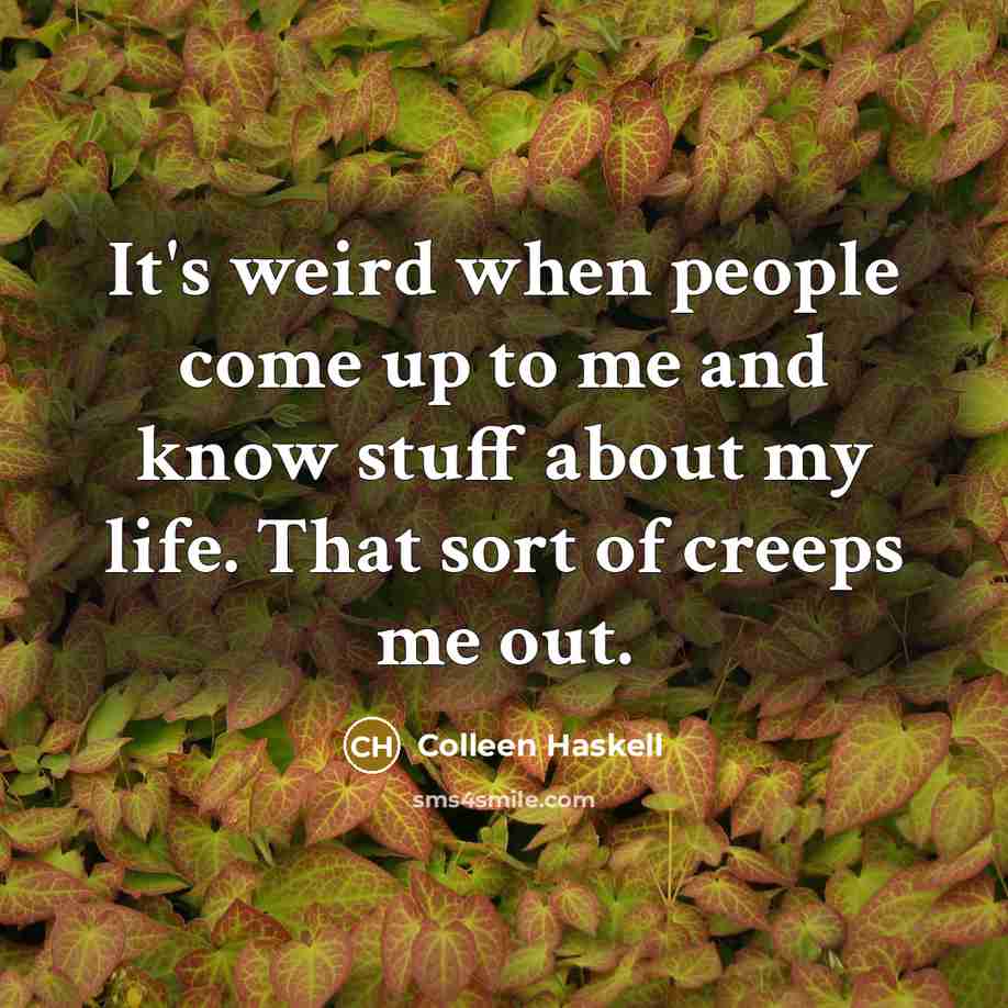 “It's weird when people come up to me and know…” quote by Colleen Haskell