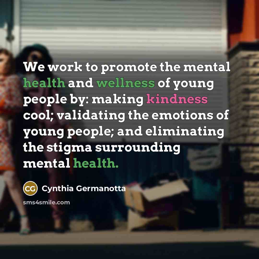 “We work to promote the mental health and wellness of…” quote by Cynthia Germanotta