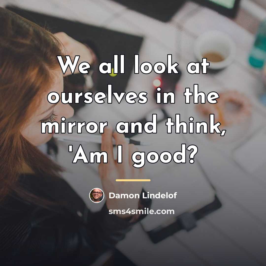 “We all look at ourselves in the mirror and think,…” quote by Damon Lindelof