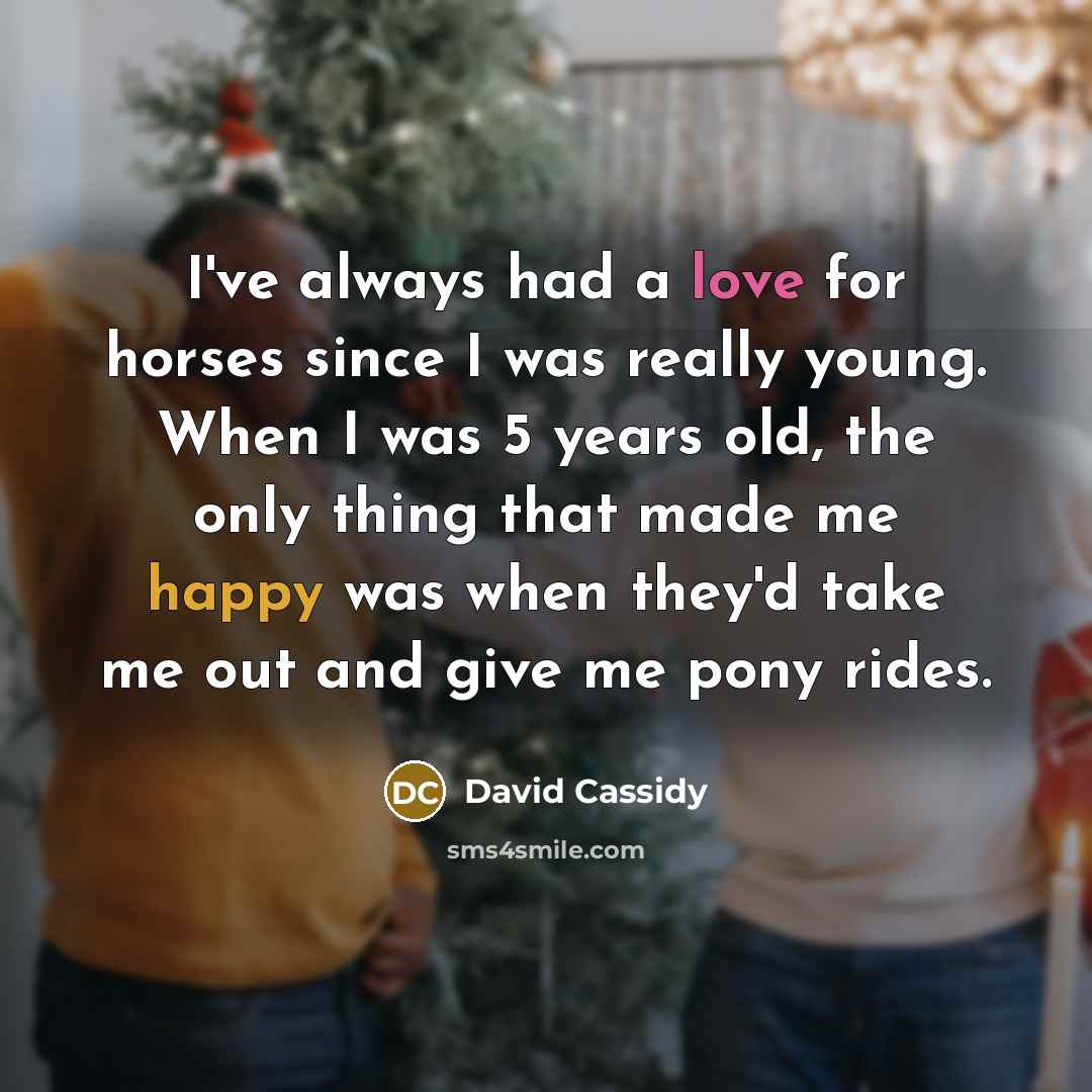 “I've always had a love for horses since I was…” quote by David Cassidy