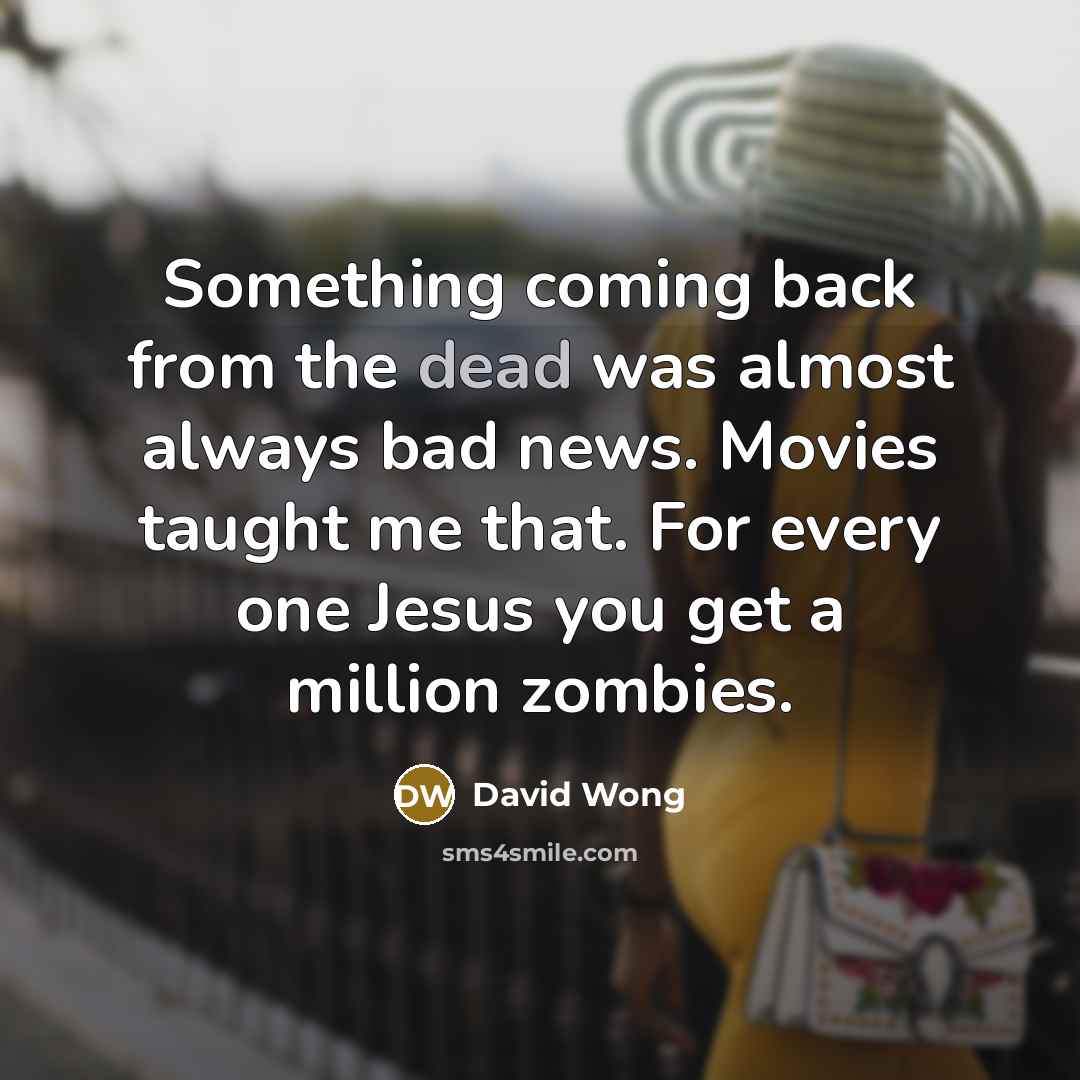 “Something coming back from the dead was almost always bad…” quote by David Wong