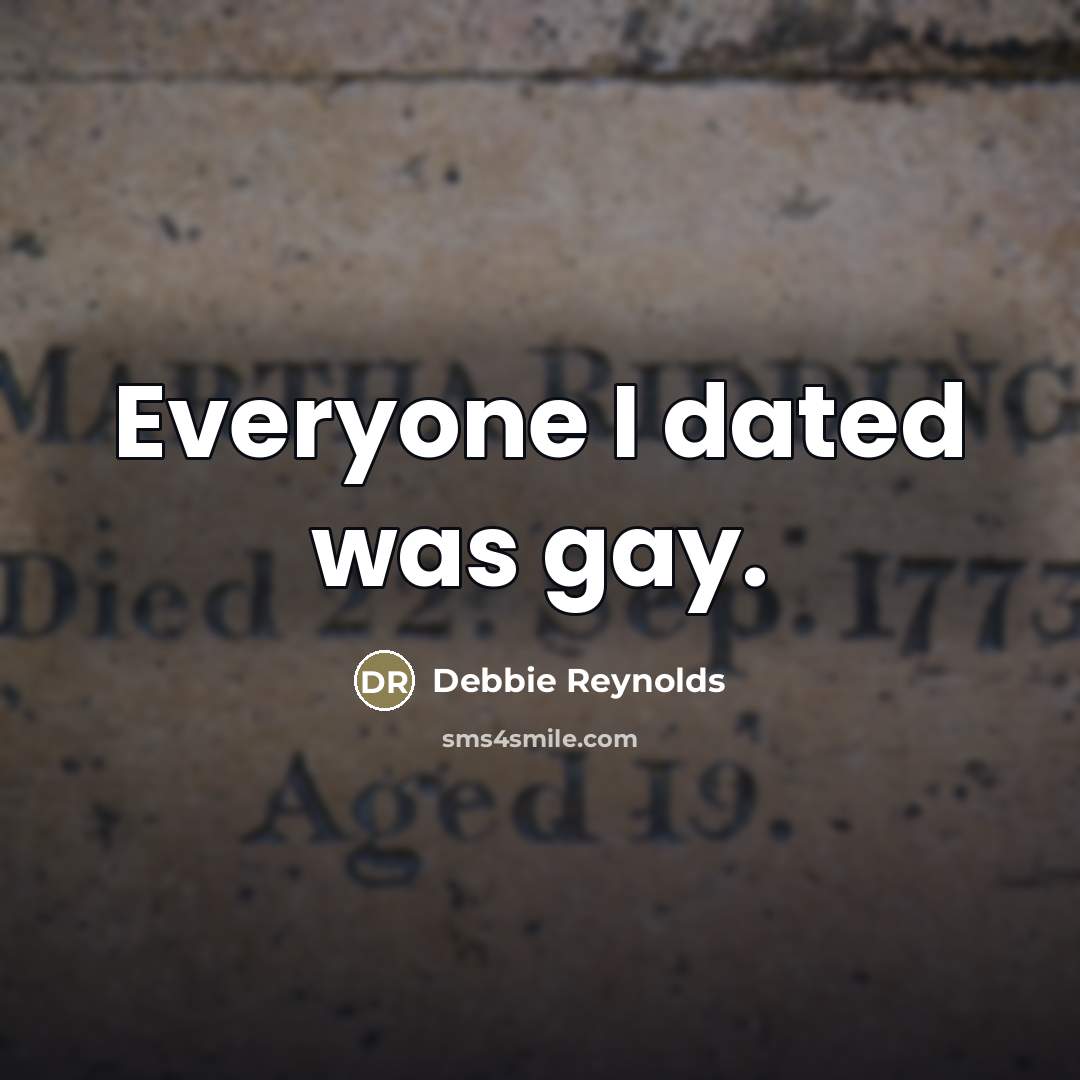 “Everyone I dated was gay.…” quote by Debbie Reynolds