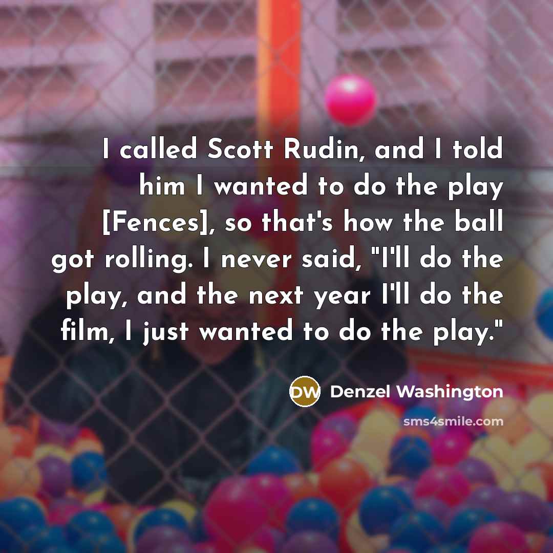 “I called Scott Rudin, and I told him I wanted…” quote by Denzel Washington