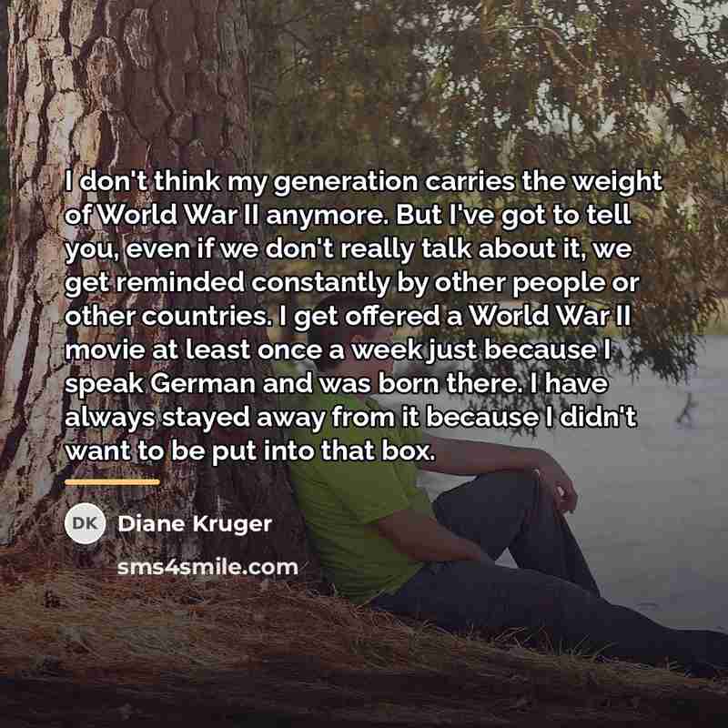 “I don't think my generation carries the weight of World…” quote by Diane Kruger