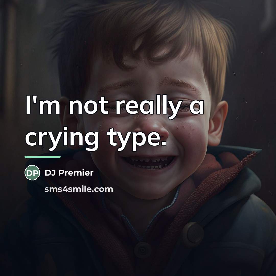 “I'm not really a crying type.…” quote by DJ Premier