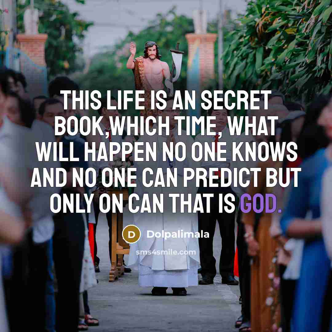 “This life is an secret book,which time, what will happen…” quote by Dolpalimala
