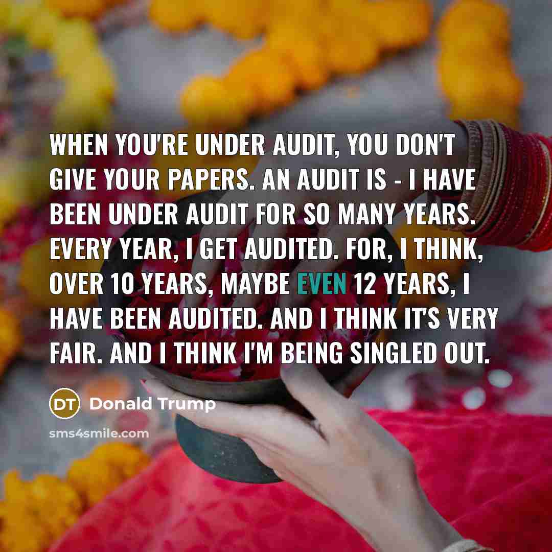 “When you're under audit, you don't give your papers. An…” quote by Donald Trump