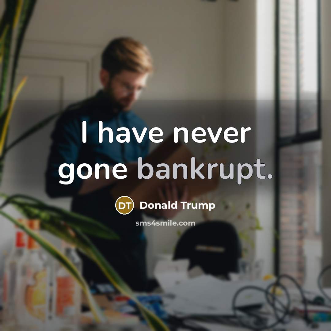 “I have never gone bankrupt.…” quote by Donald Trump