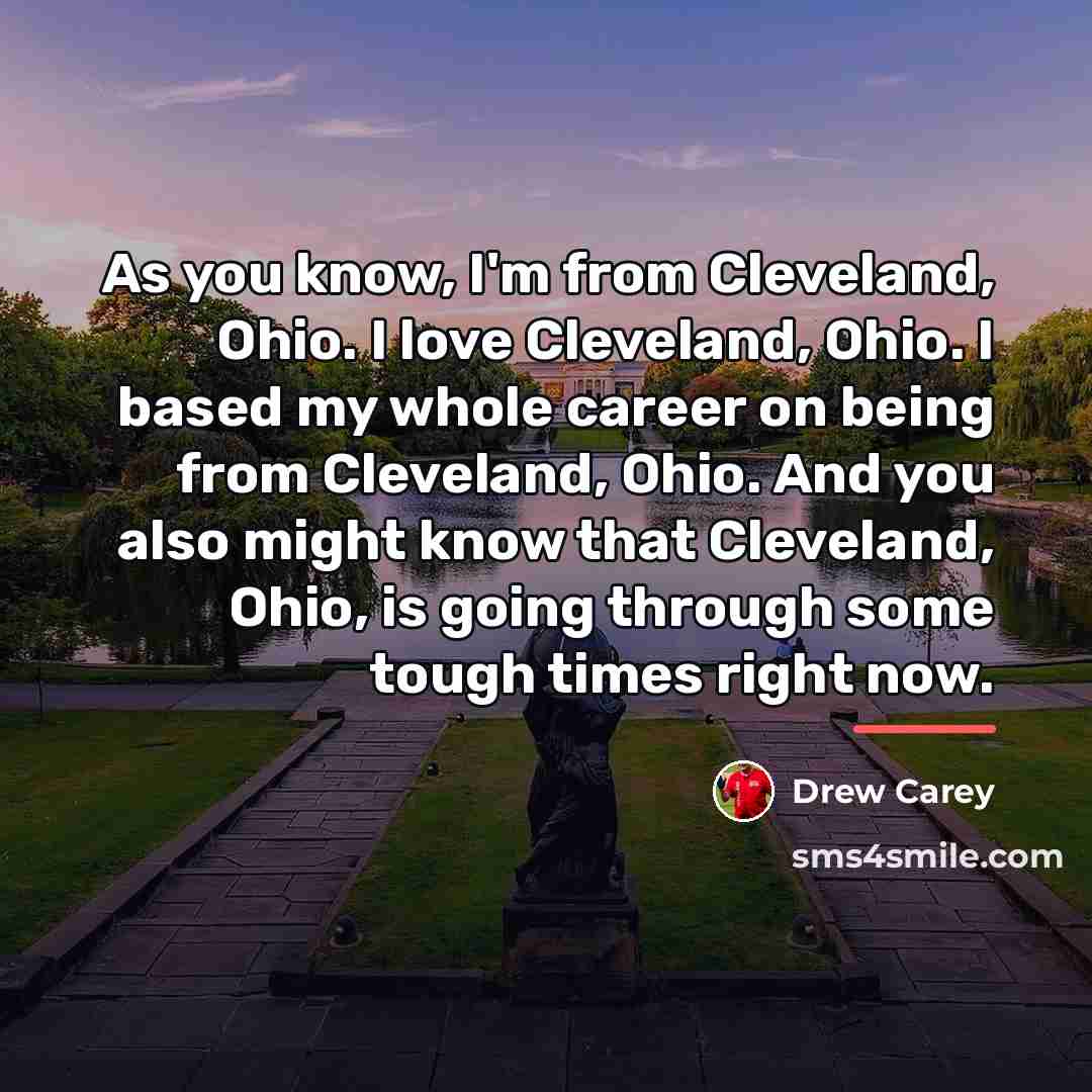 “As you know, I'm from Cleveland, Ohio. I love Cleveland,…” quote by Drew Carey