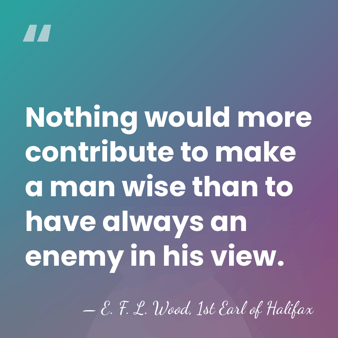 Nothing would more contribute to make a man wise than to have&hellip; - E. F. L. Wood, 1st Earl of Halifax