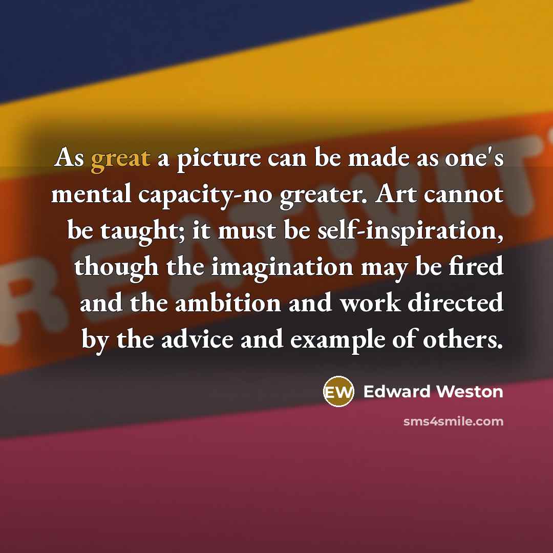 “As great a picture can be made as one's mental…” quote by Edward Weston
