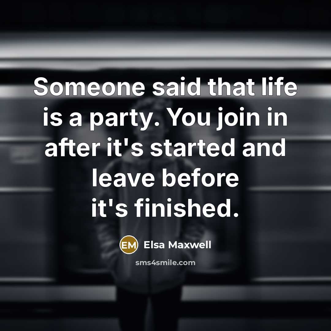 “Someone said that life is a party. You join in…” quote by Elsa Maxwell