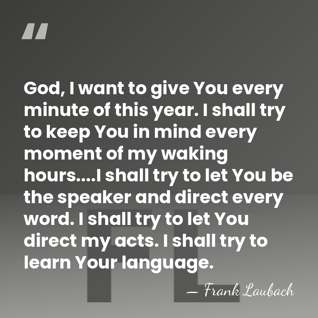 God, I want to give You every minute of this year. I&hellip; - Frank Laubach