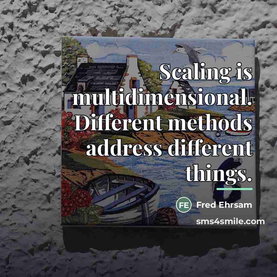 “Scaling is multidimensional. Different methods address different things.…” quote by Fred Ehrsam