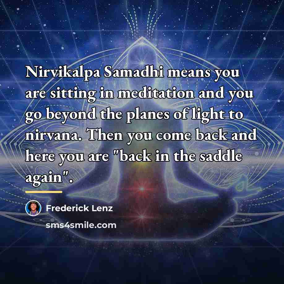 “Nirvikalpa Samadhi means you are sitting in meditation and you…” quote by Frederick Lenz