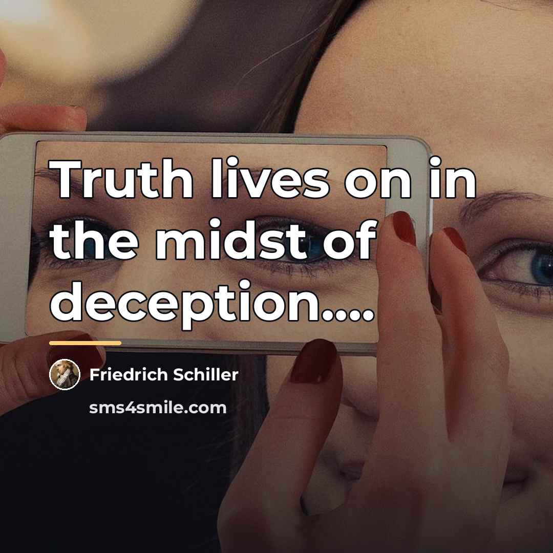 “Truth lives on in the midst of deception....…” quote by Friedrich Schiller