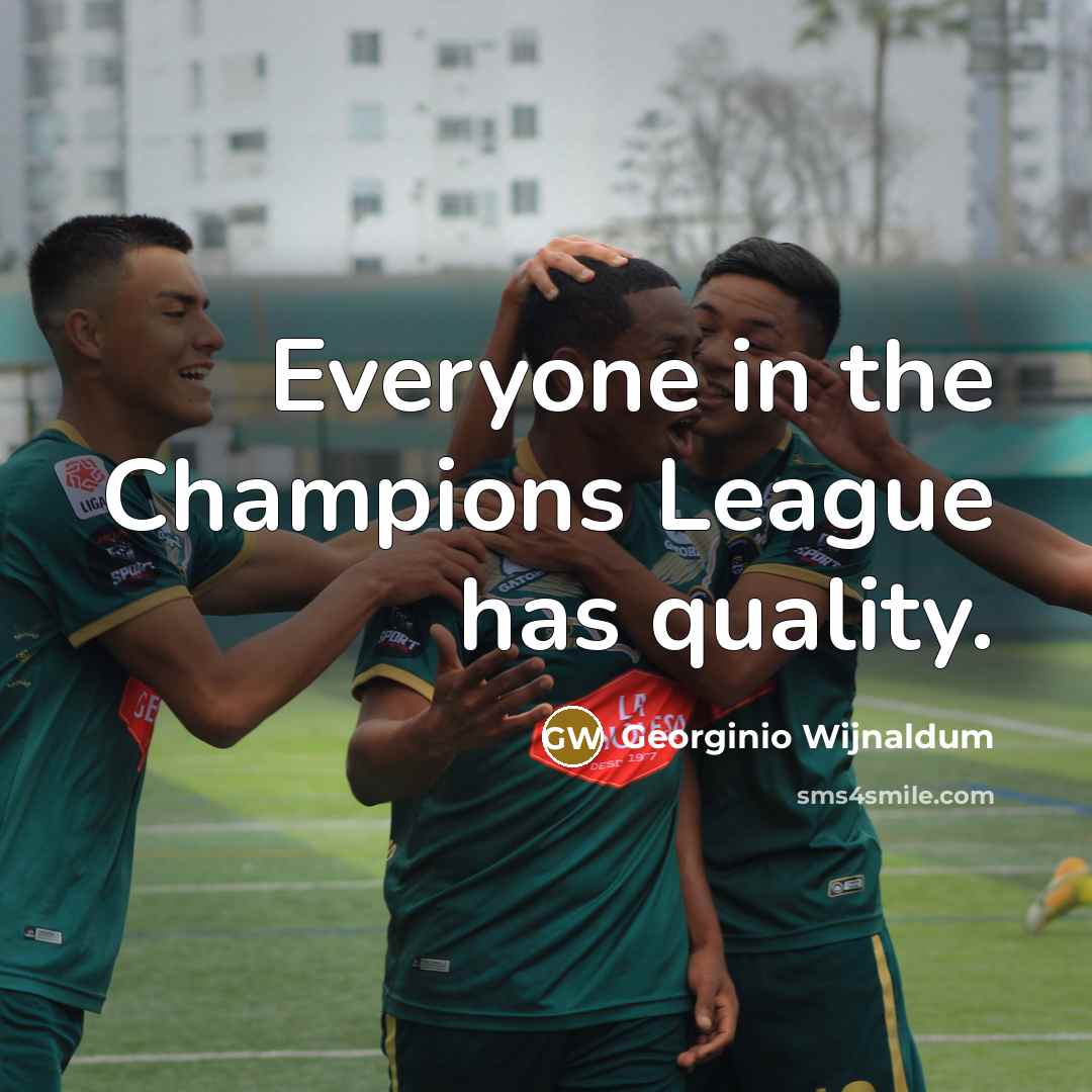 “Everyone in the Champions League has quality.…” quote by Georginio Wijnaldum
