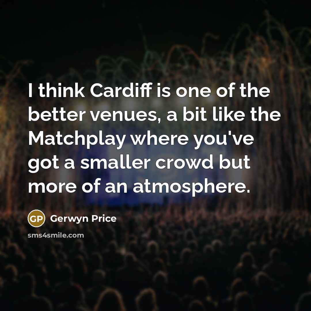 “I think Cardiff is one of the better venues, a…” quote by Gerwyn Price
