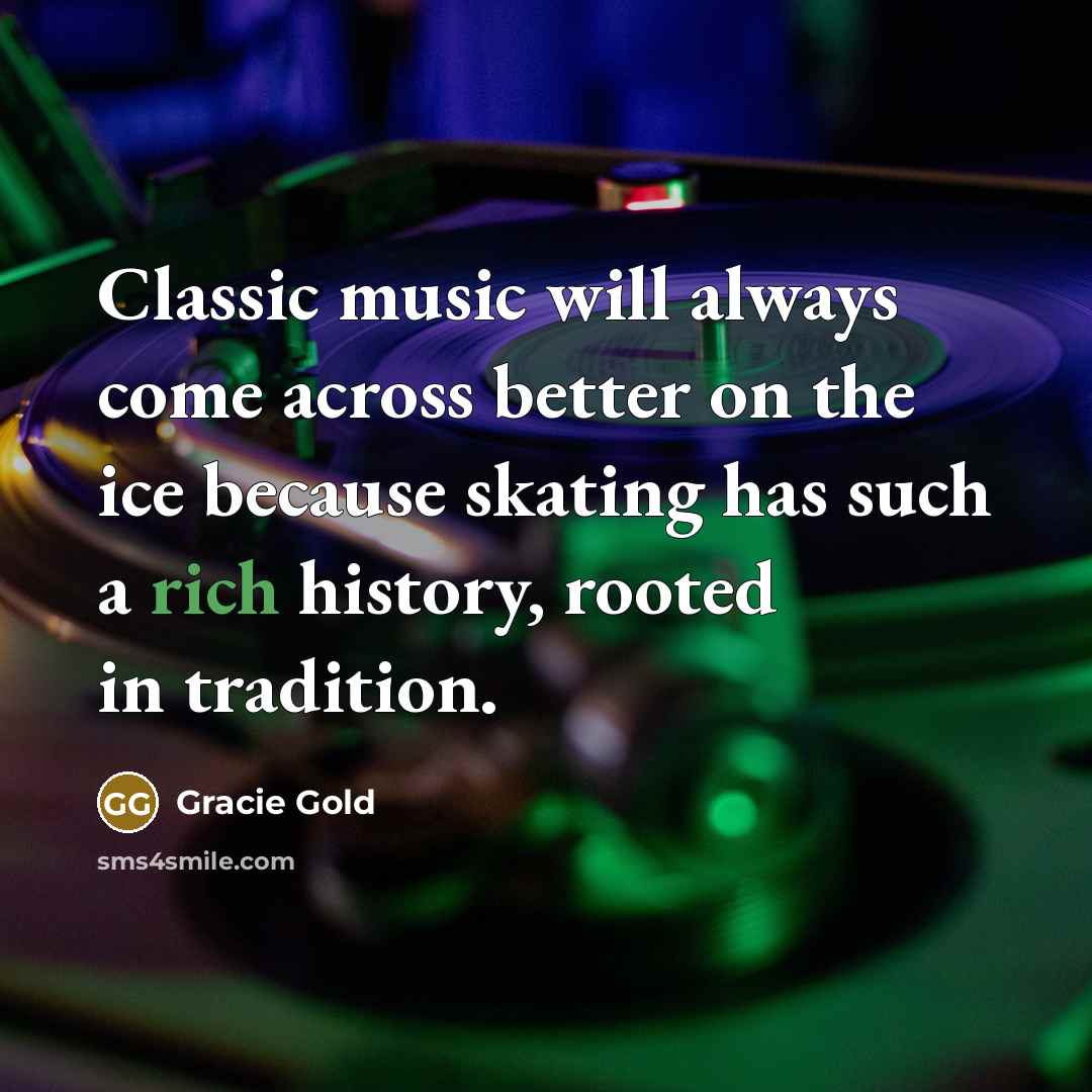 “Classic music will always come across better on the ice…” quote by Gracie Gold