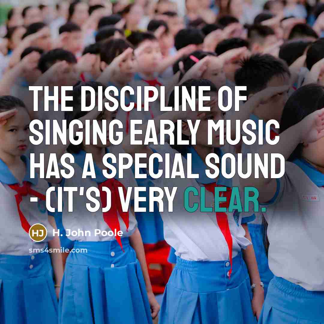 “The discipline of singing early music has a special sound…” quote by H. John Poole