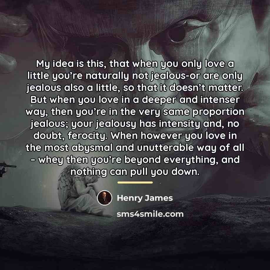 “My idea is this, that when you only love a…” quote by Henry James