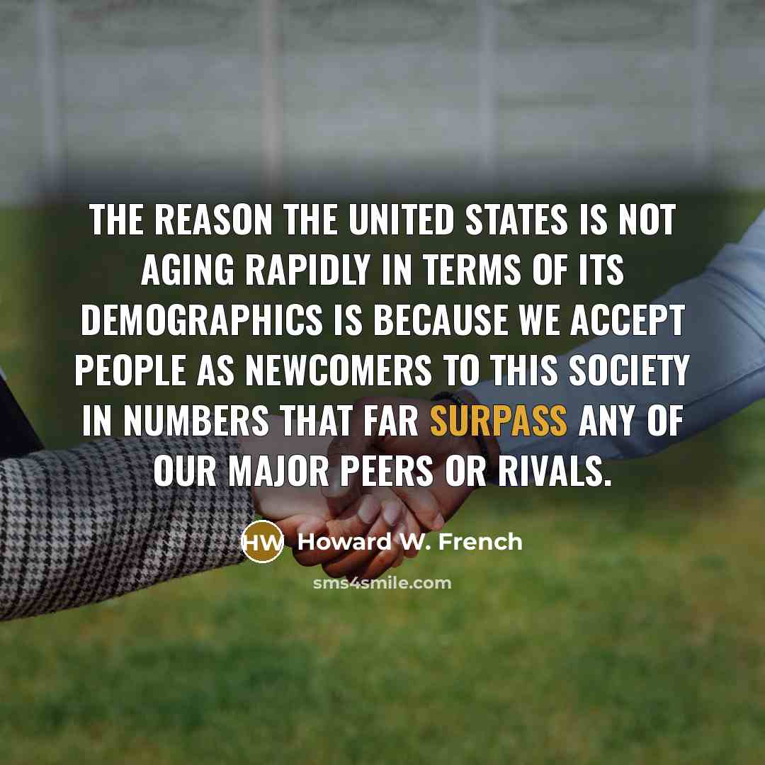 “The reason the United States is not aging rapidly in…” quote by Howard W. French