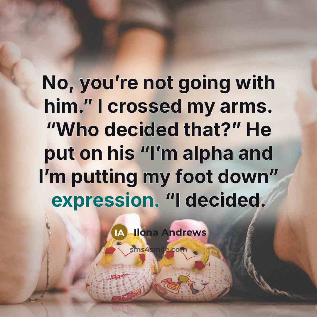 “No, you’re not going with him.” I crossed my arms.…” quote by Ilona Andrews