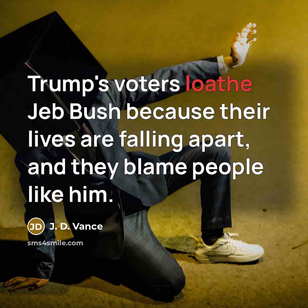 “Trump's voters loathe Jeb Bush because their lives are falling…” quote by J. D. Vance
