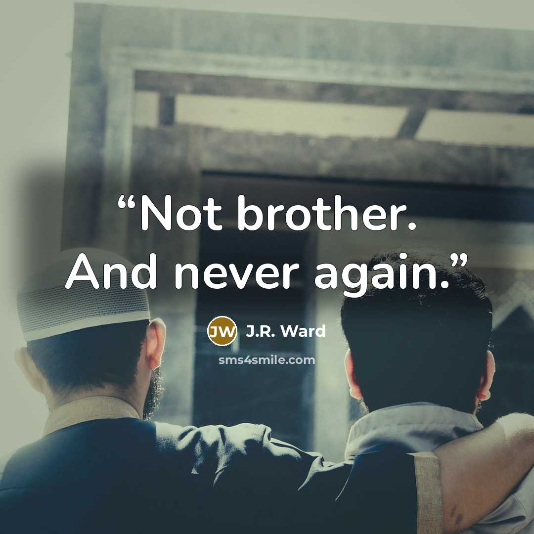 “Not brother. And never again.” quote by J.R. Ward