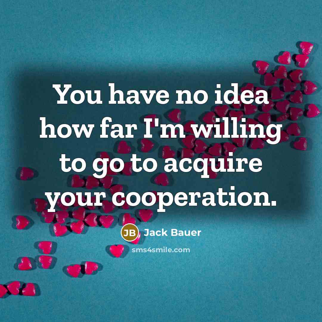 “You have no idea how far I'm willing to go…” quote by Jack Bauer