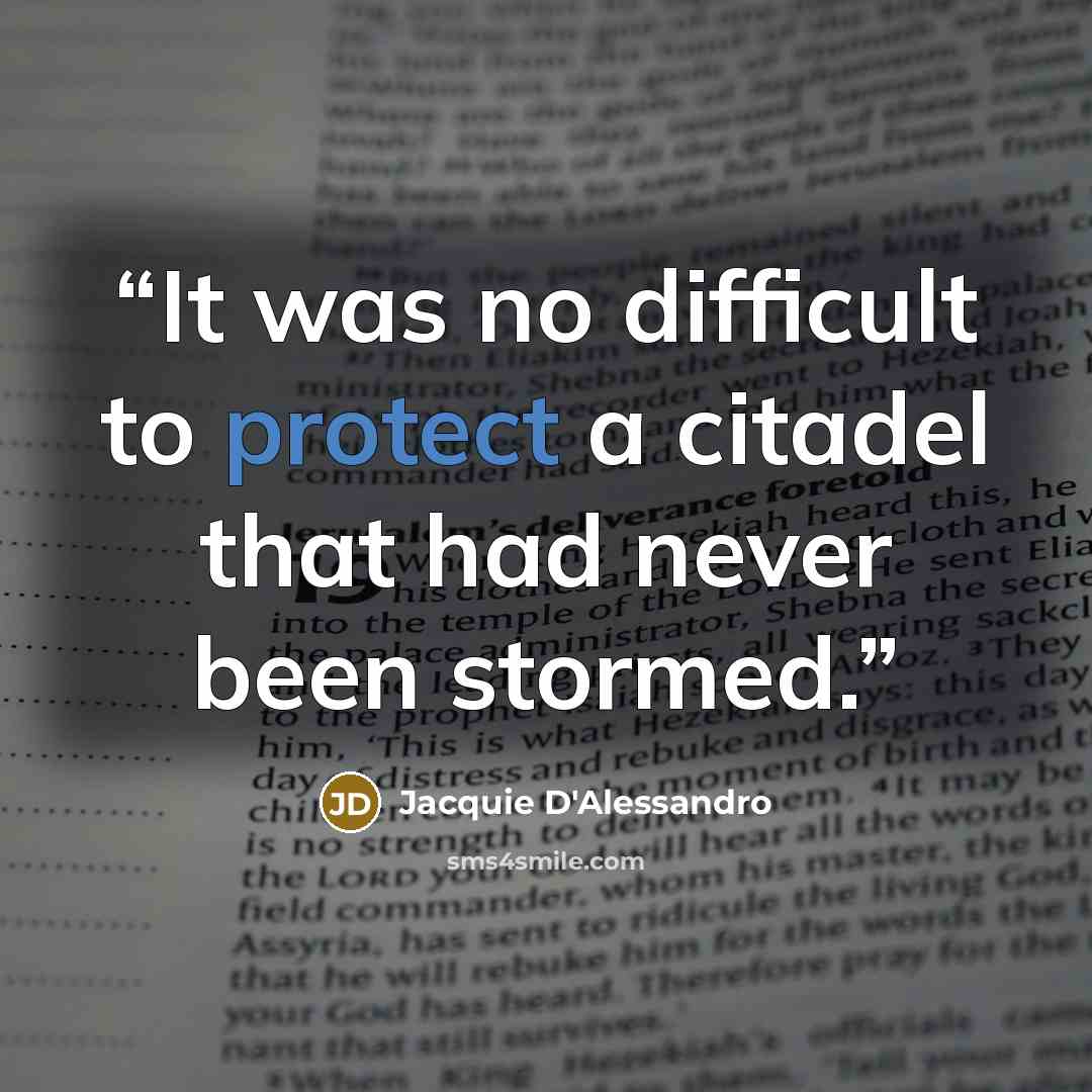 “It was no difficult to protect a citadel that had never been stormed.” quote by Jacquie D'Alessandro
