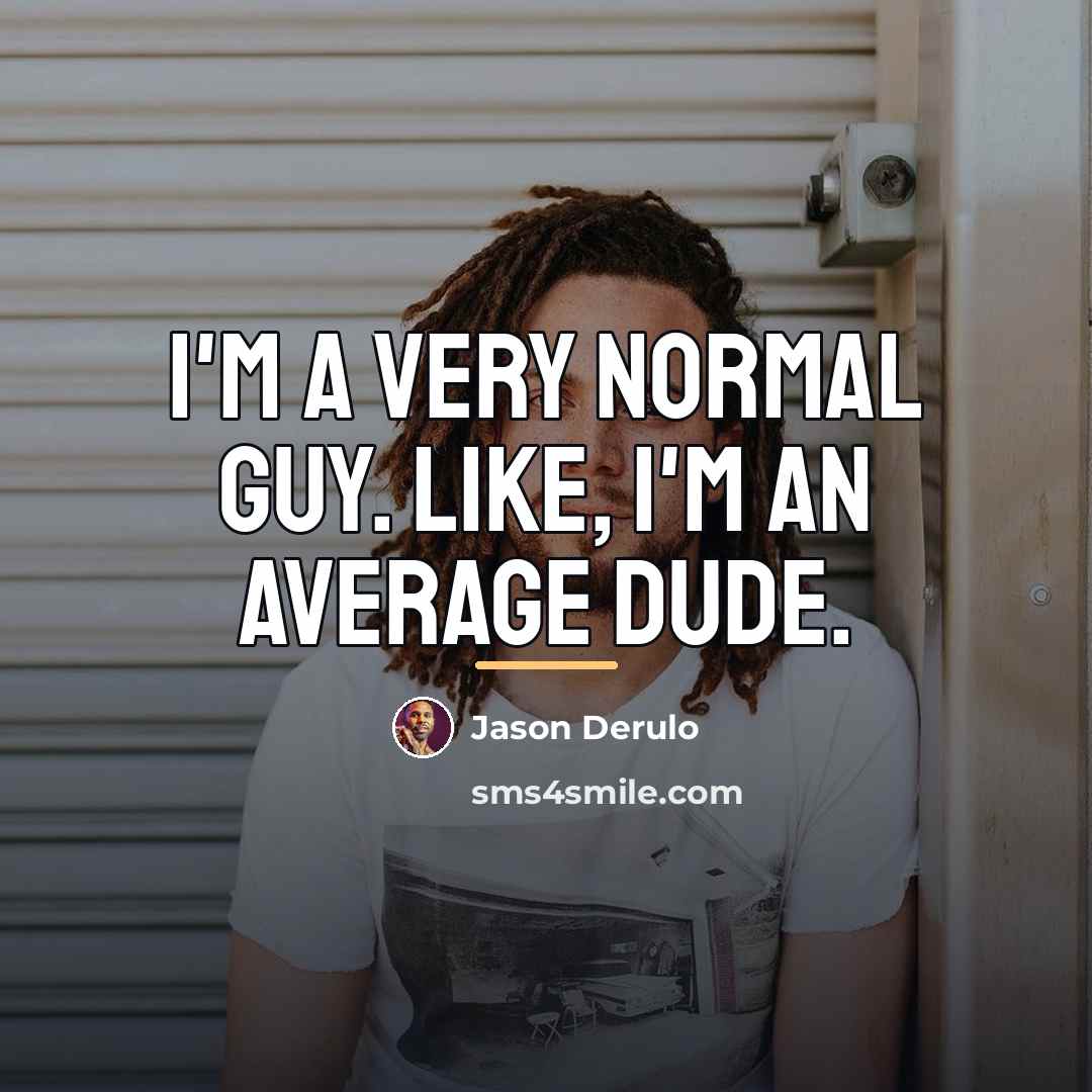 “I'm a very normal guy. Like, I'm an average dude.…” quote by Jason Derulo
