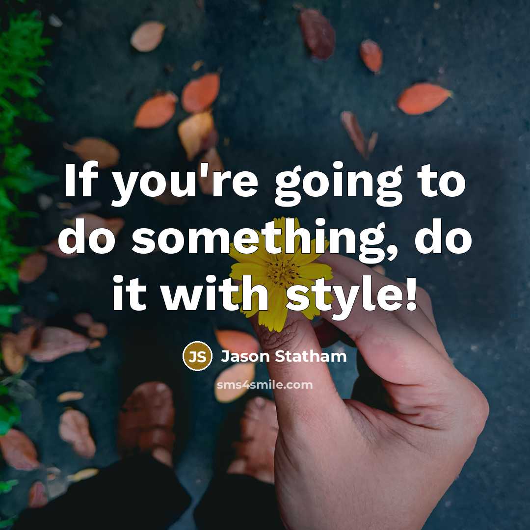 “If you're going to do something, do it with style!…” quote by Jason Statham