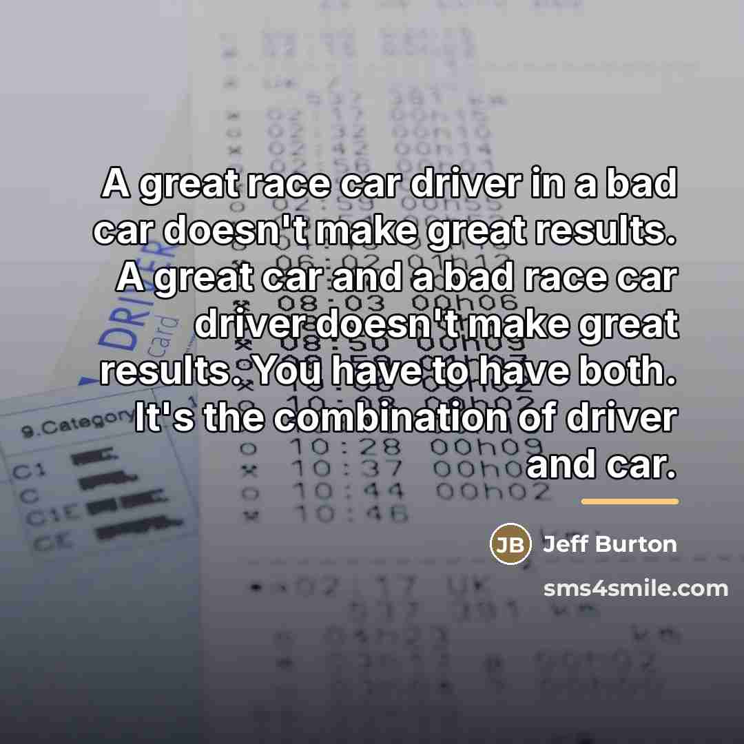 “A great race car driver in a bad car doesn't…” quote by Jeff Burton