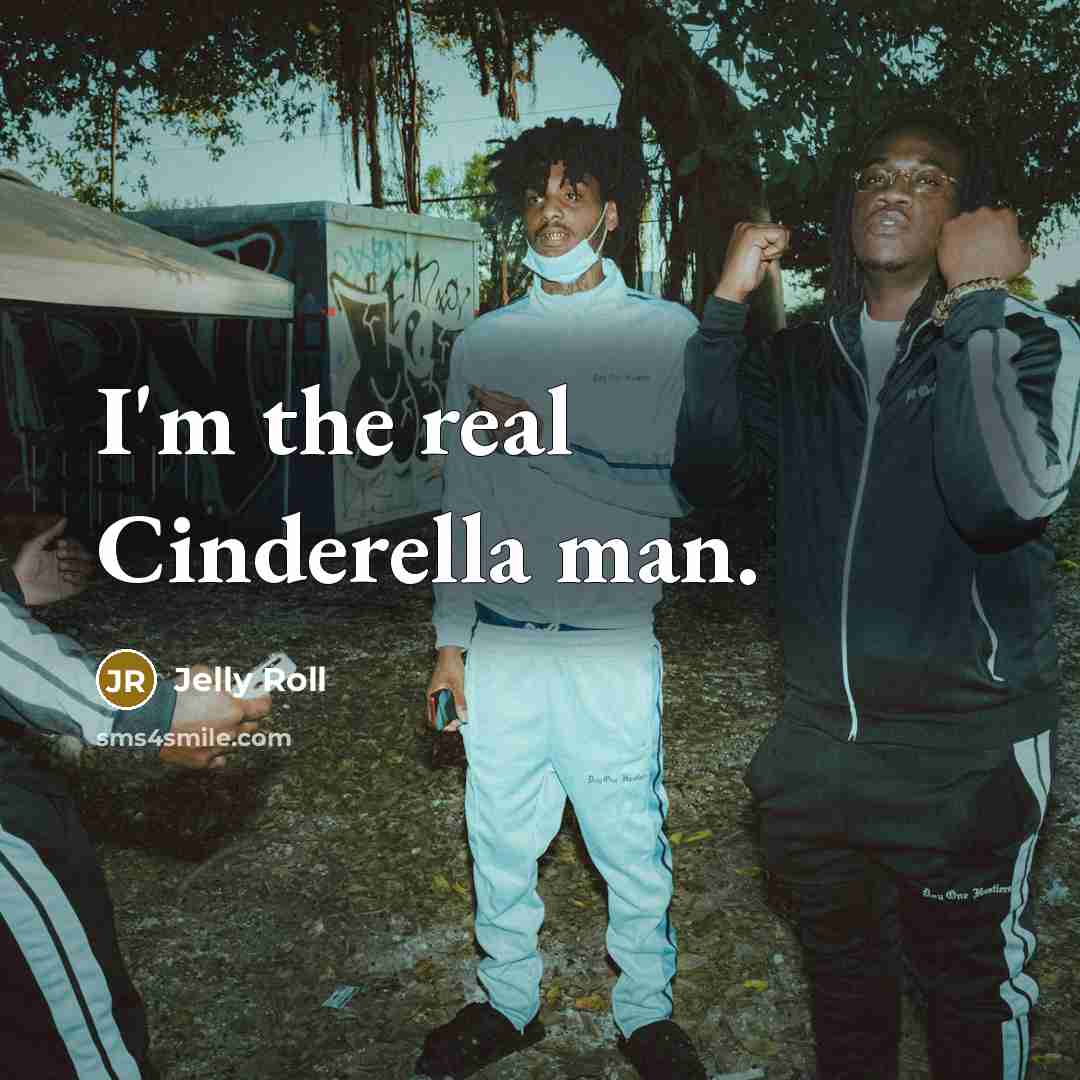 “I'm the real Cinderella man.…” quote by Jelly Roll