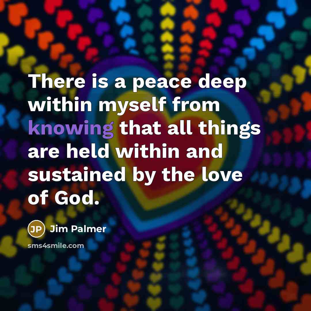 “There is a peace deep within myself from knowing that…” quote by Jim Palmer