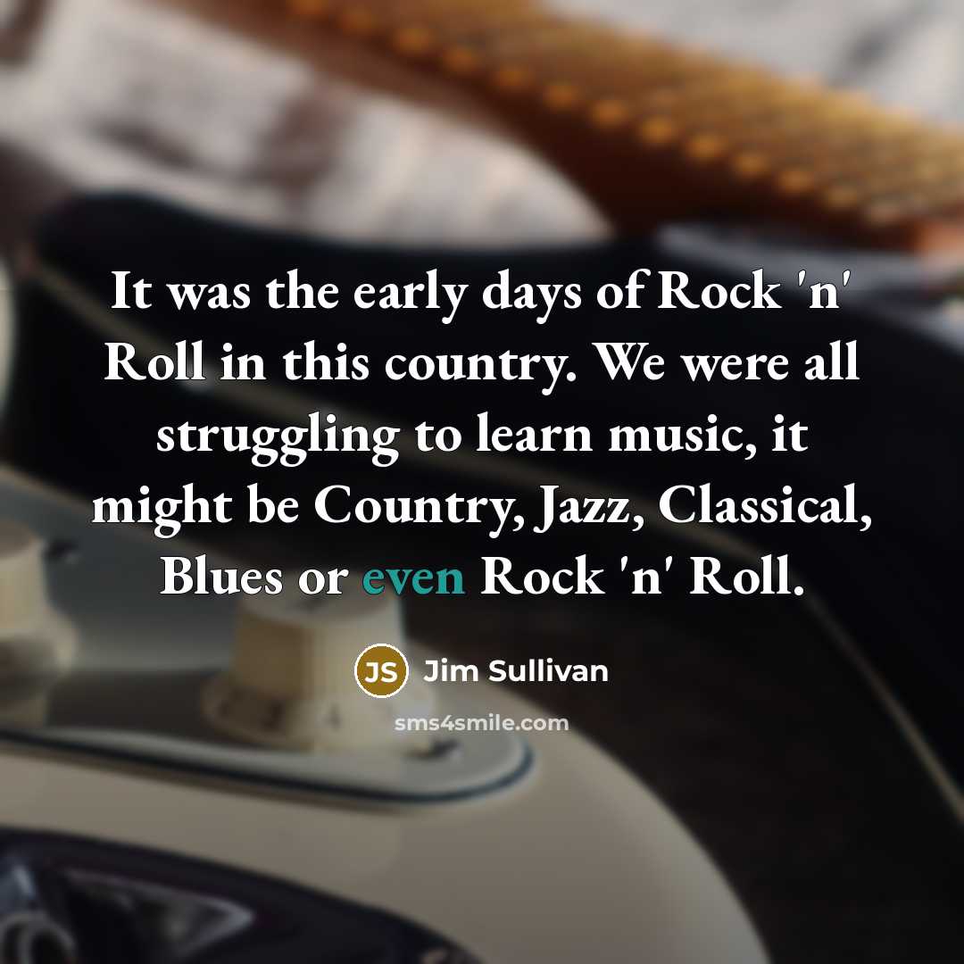 “It was the early days of Rock 'n' Roll in…” quote by Jim Sullivan