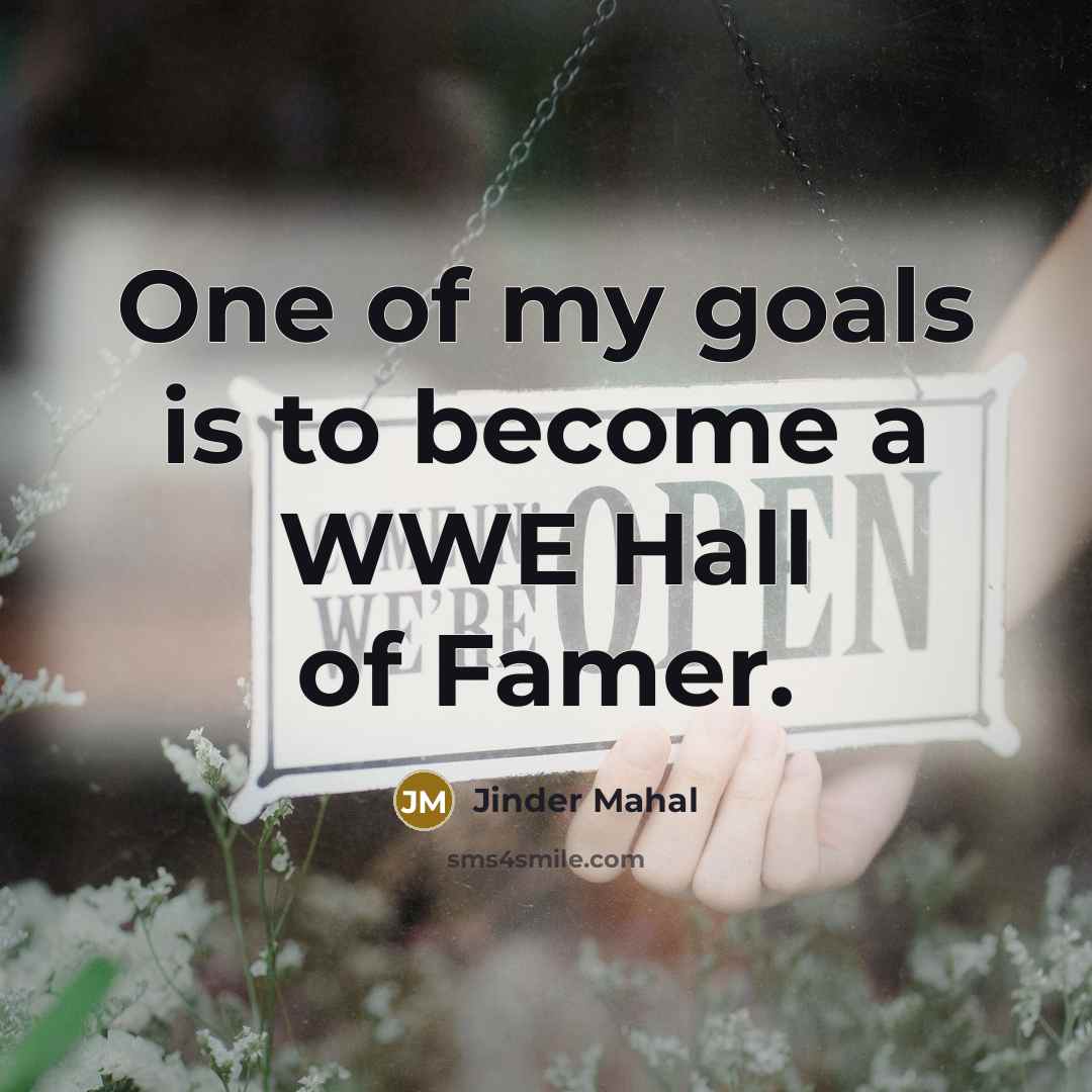 “One of my goals is to become a WWE Hall…” quote by Jinder Mahal